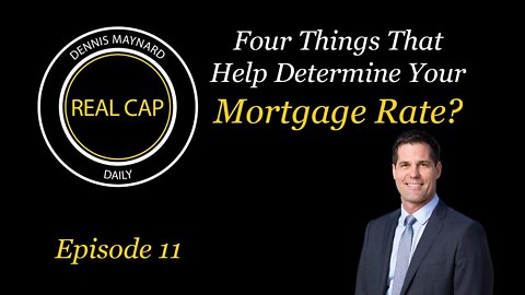 Real Cap Daily #11 Four Things That Help Determine Your Mortgage Rate