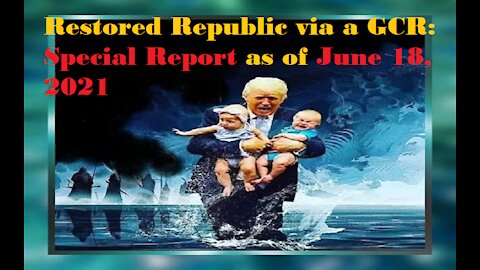 Restored Republic via a GCR Special Report as of June 18, 2021