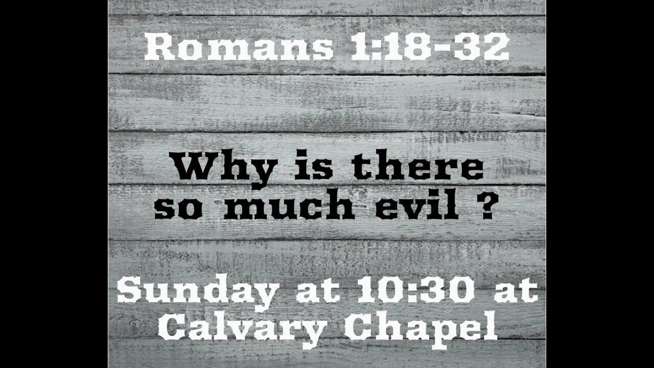 Romans 1:18-32 Why is there so much evil?