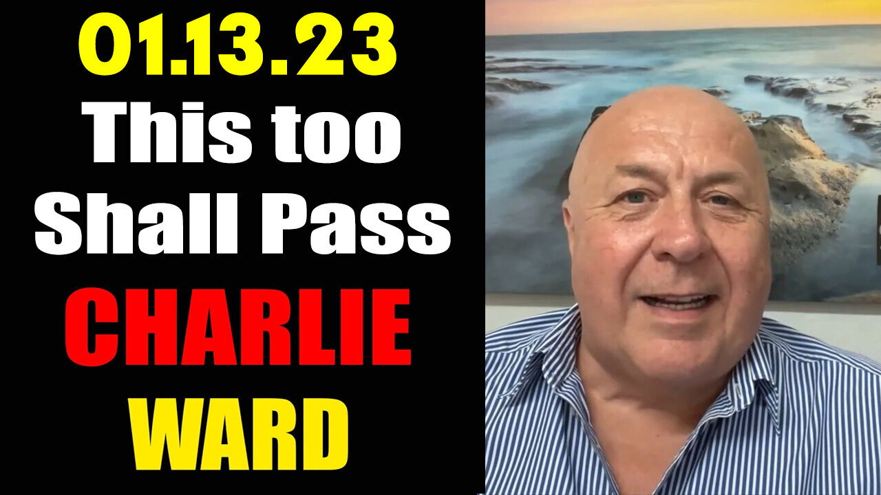 Charlie Ward HUGE 01.13.23 > This too Shall Pass