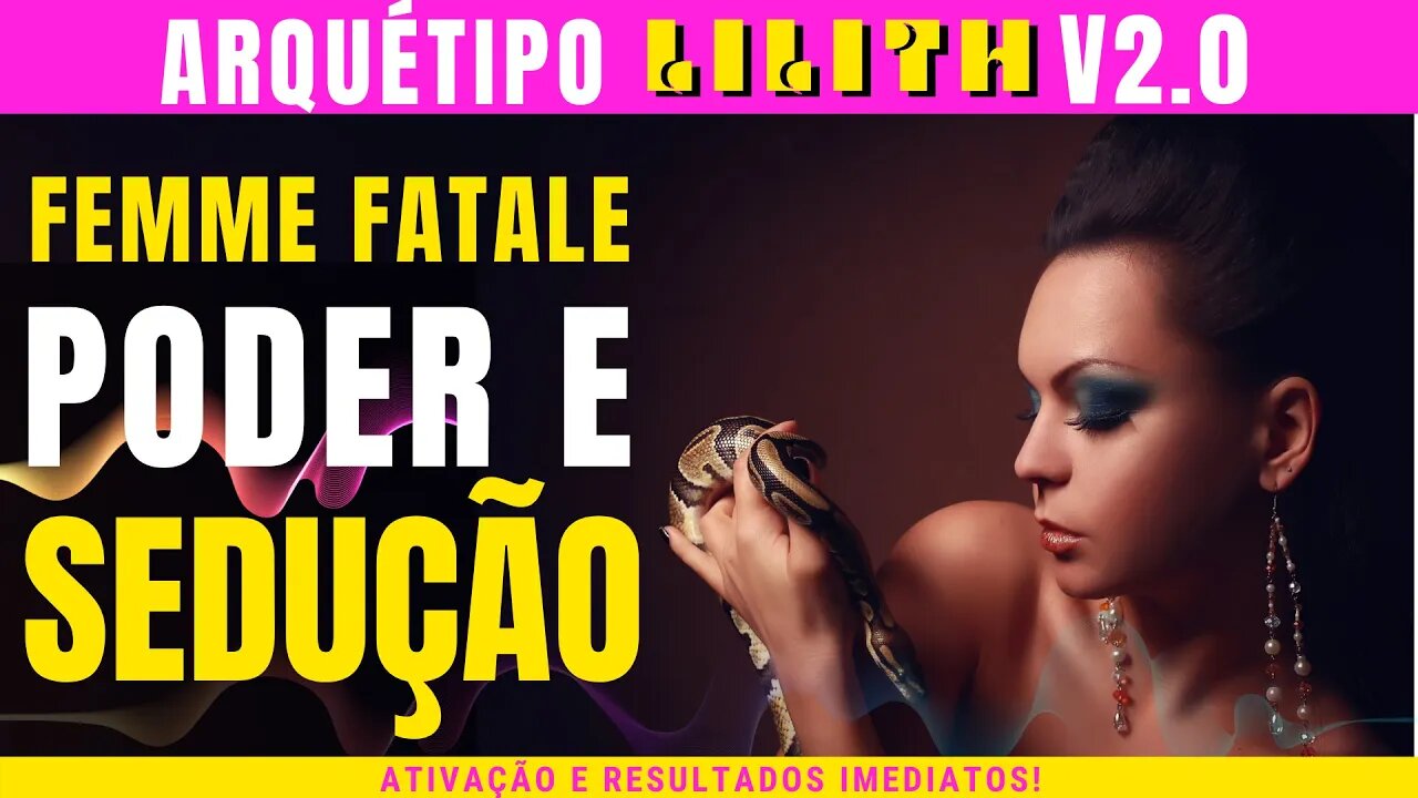 Arquétipo Lilith V2.0 Femme Fatale, PODER E SEDUÇÃO Extremamente poderoso | Resultados imediatos