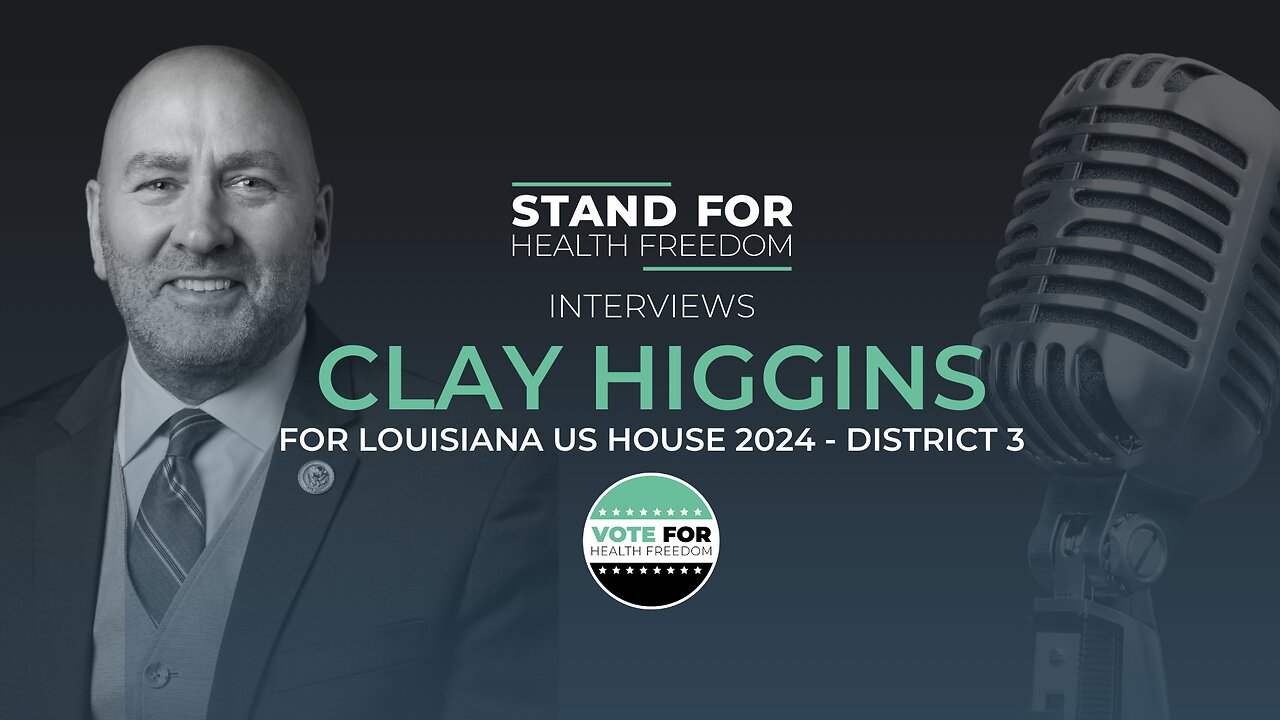 Stand for Health Freedom Interviews Clay Higgins | Vote for Health Freedom