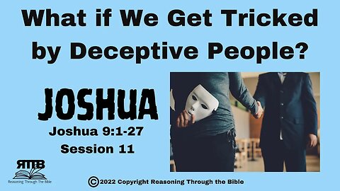 What if We Get Tricked by Deceptive People? || Joshua 9:1-27 || Session 11