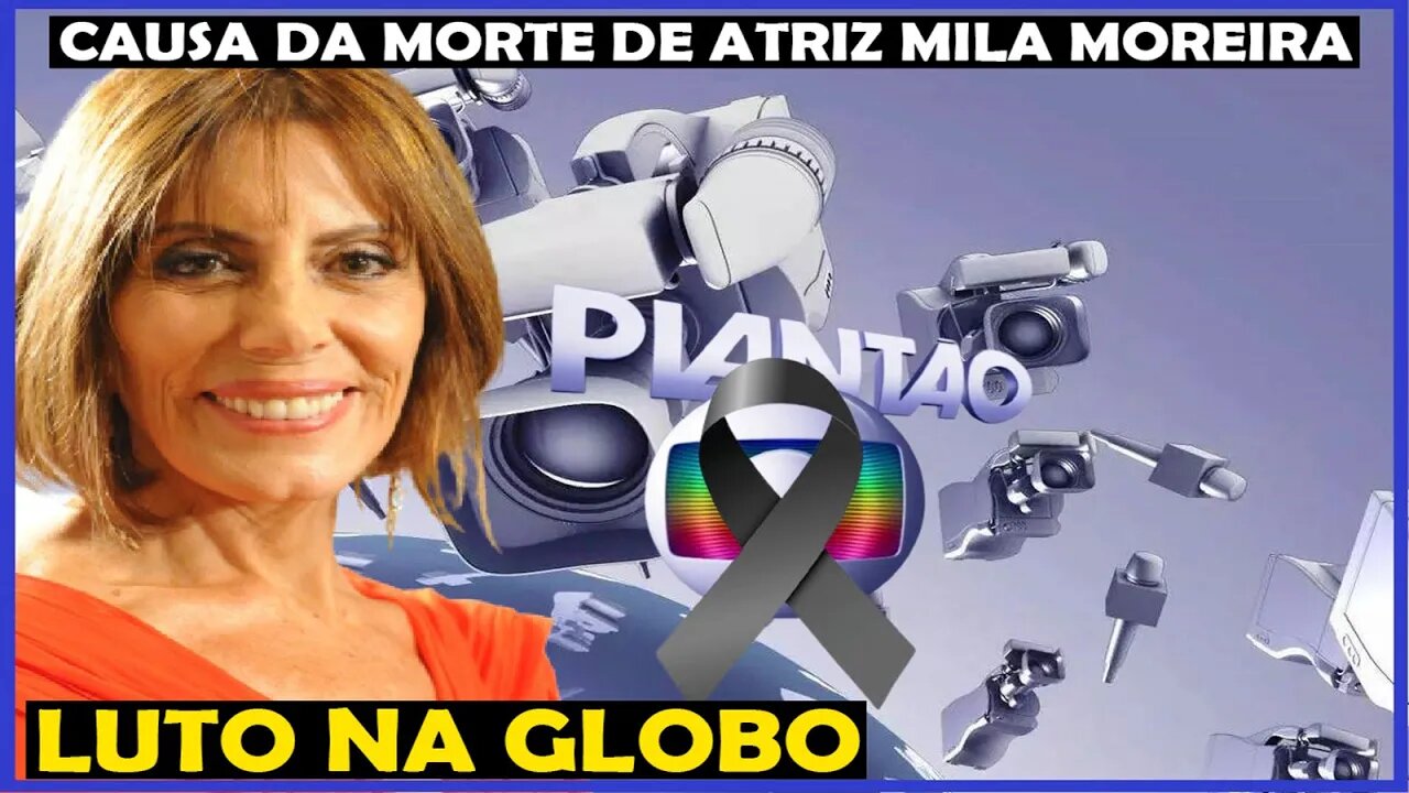 LUTO NA GLOBO MORRE AGORA HÁ POUCO QUERIDA ATRIZ AOS 72 ANOS MILA MOREIRA, ATORA FALECEU DE QUÊ?