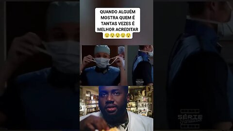 Quando alguém mostrar quem é tantas vezes e melhor acreditar