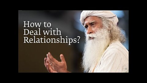 How to Deal with Relationships? | Sadhguru