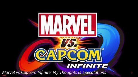 Marvel vs Capcom Infinite: My Thoughts & Speculations