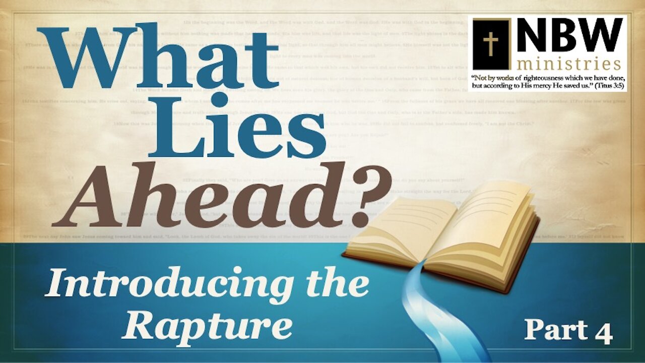 What Lies Ahead? Part 4 (Introducing the Rapture: The Church is Not Israel)