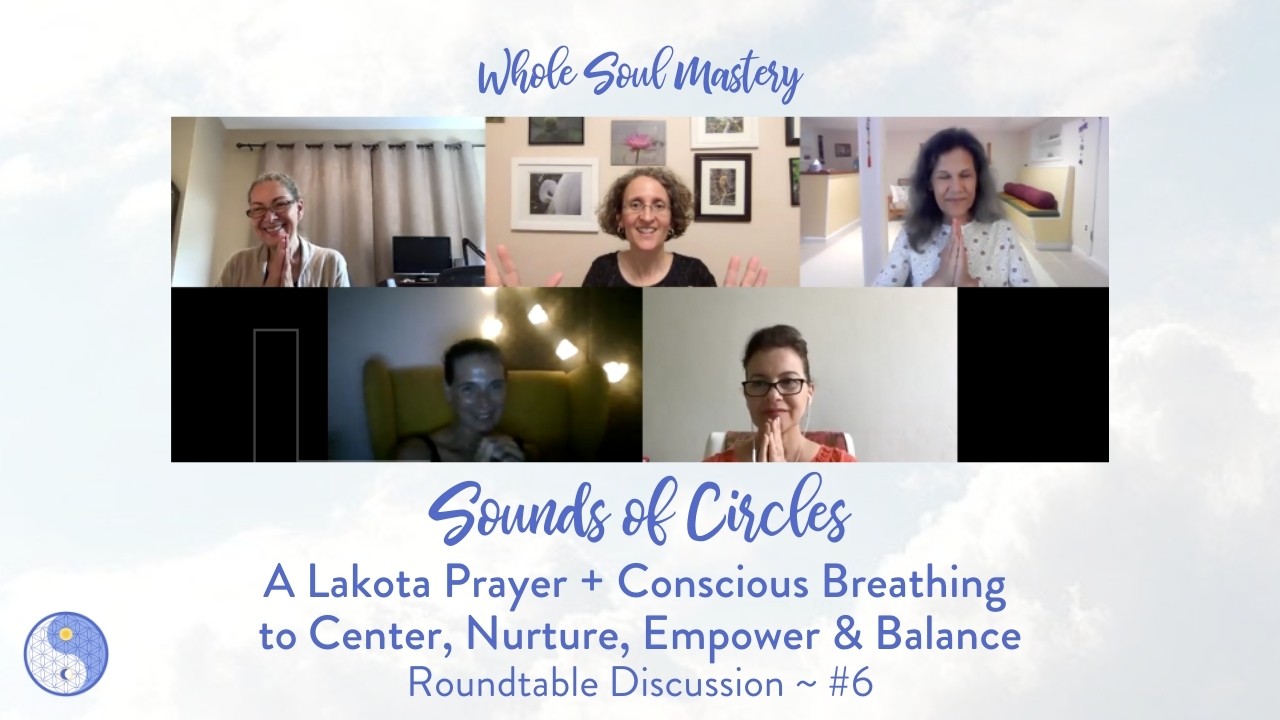 No.6 Sounds of Circles Roundtable: A Lakota Prayer + Conscious Breathing to Center & Reclaim Balance