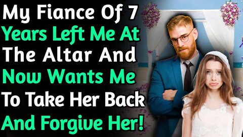 Partner of 7 Years Left Me At The Altar And Now Wants Me To Take Her Back and Forgive Her | Reddit