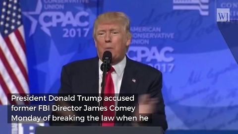 Trump: Comey’s Leaking Was ‘So Illegal’