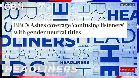 BBC's Ashes coverage 'confusing listeners' with gender neutral titles 🗞 Headliners