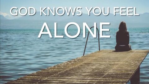 God Knows You Feel Alone