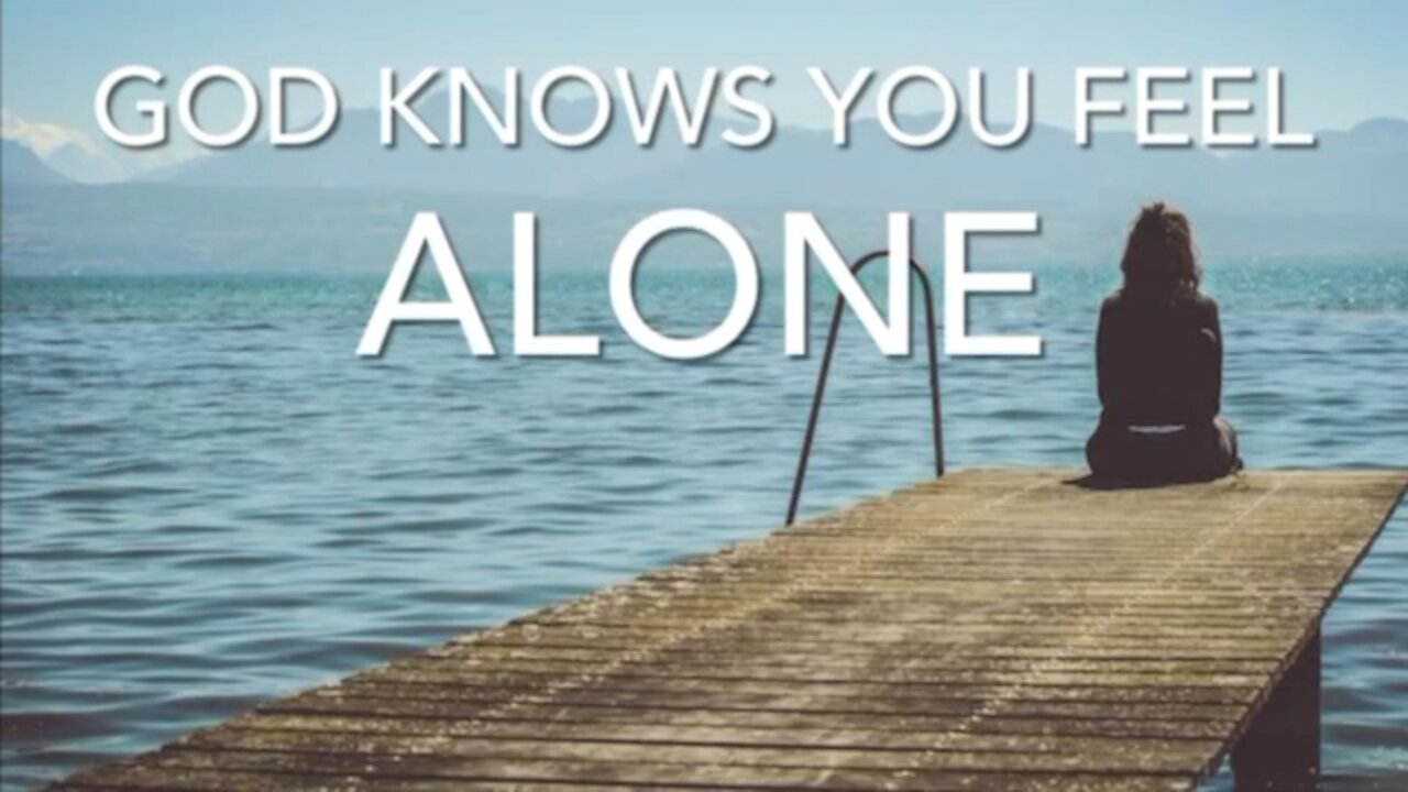 God Knows You Feel Alone