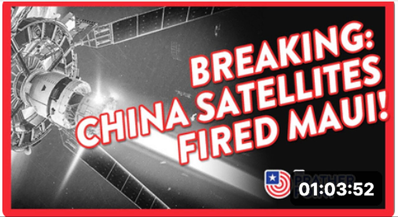 BREAKING: CHINA SATELLITES FIRED MAUI!