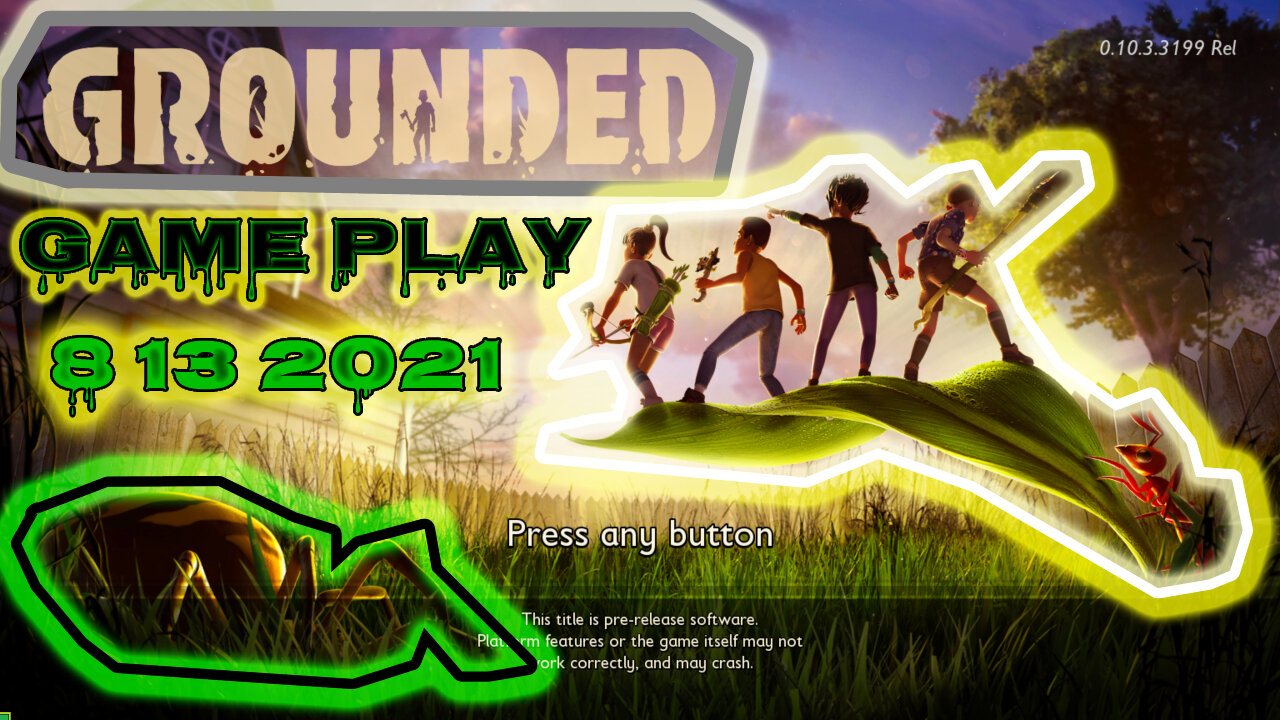 grounded game play 8 13 2021 1 34 56