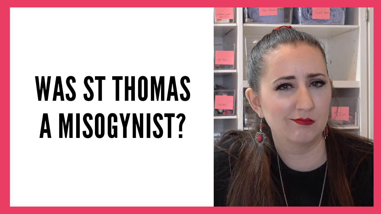 Was St Thomas a Misogynist? Was He Anti-Woman?