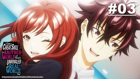 I Got a Cheat Skill in Another World and Became Unrivaled in The Real World, Too S01E03