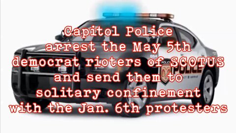 Capitol Police Arrest the May 5th democrat rioters