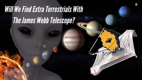 Will We Find Extra Terrestrials With The James Webb Telescope?