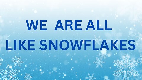 WE ARE ALL LIKE SNOWFLAKES ~ JARED RAND 10-07 -2024 #2343