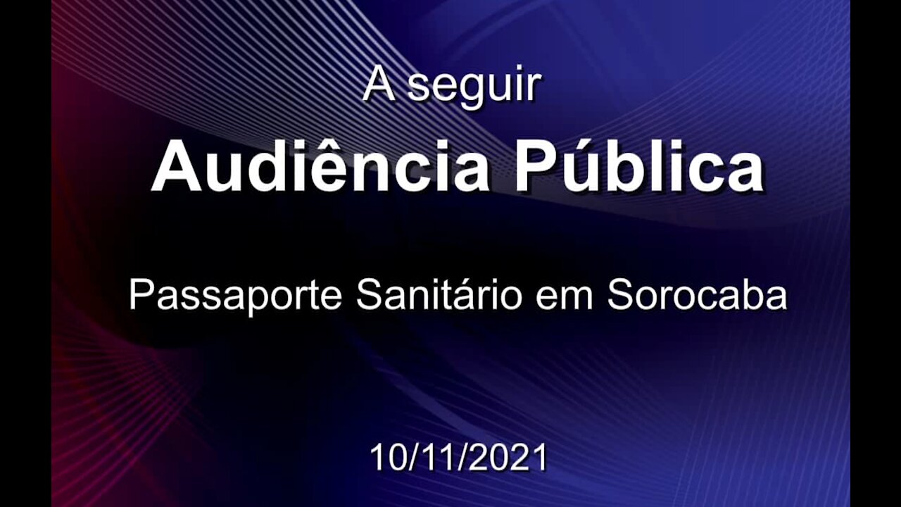 Audiência Pública Passaporte Sanitário - Sorocaba-SP (Parte 2)