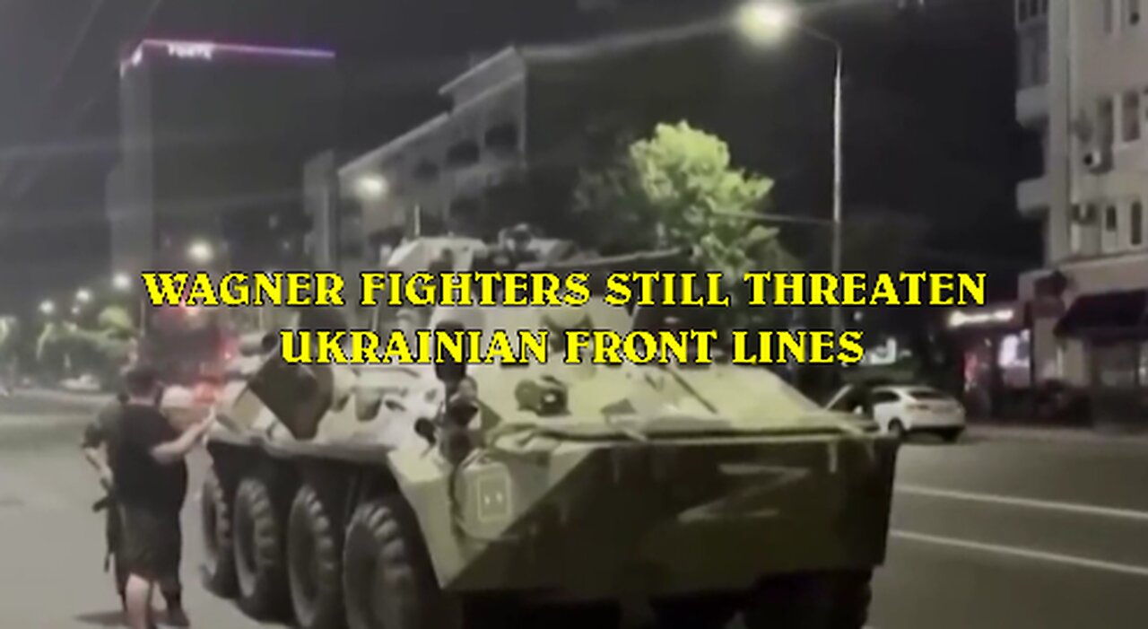 WAGNER FIGHTERS STILL THREATEN UKRAINIAN FRONT LINES