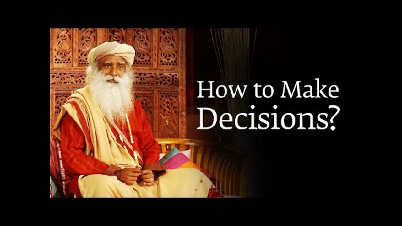 How to Make a Decision You Won’t Regret Later – Sadhguru