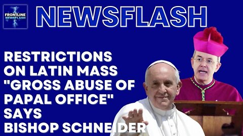 NEWSFLASH: Bishop Schneider Calls Out Pope Francis on TLM Restrictions...