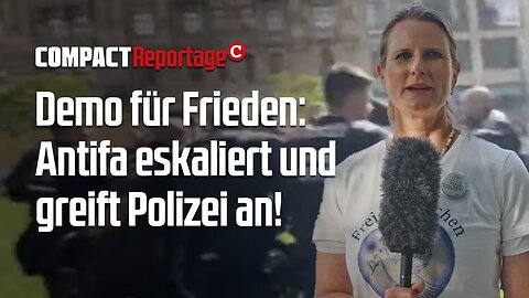 Demo für Frieden: Antifa eskaliert und greift Polizei an!@COMPACTTV🙈🐑🐑🐑 COV ID1984