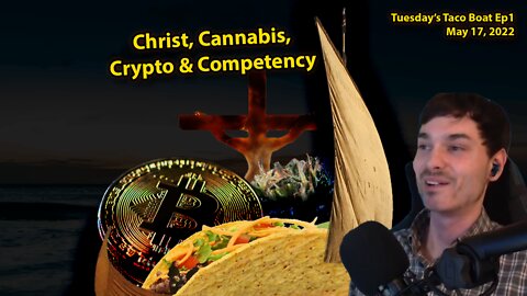 Christ, Cannabis, Crypto & Competency - Tuesday's Taco Boat w Mike Jar