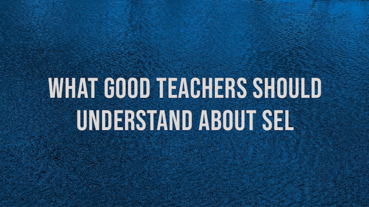 What good teachers should understand about SEL