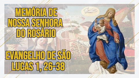 Comentários ao Evangelho da Memória de Nossa Senhora do Rosário Lc 1, 26-38