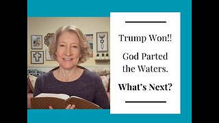 Trump Won!! God Parted the Waters. Now What?