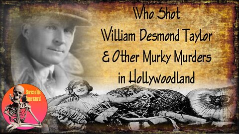 Who Shot Wm. Desmond Taylor & Other Murky Mysteries in Hollywoodland | Stories of the Supernatural