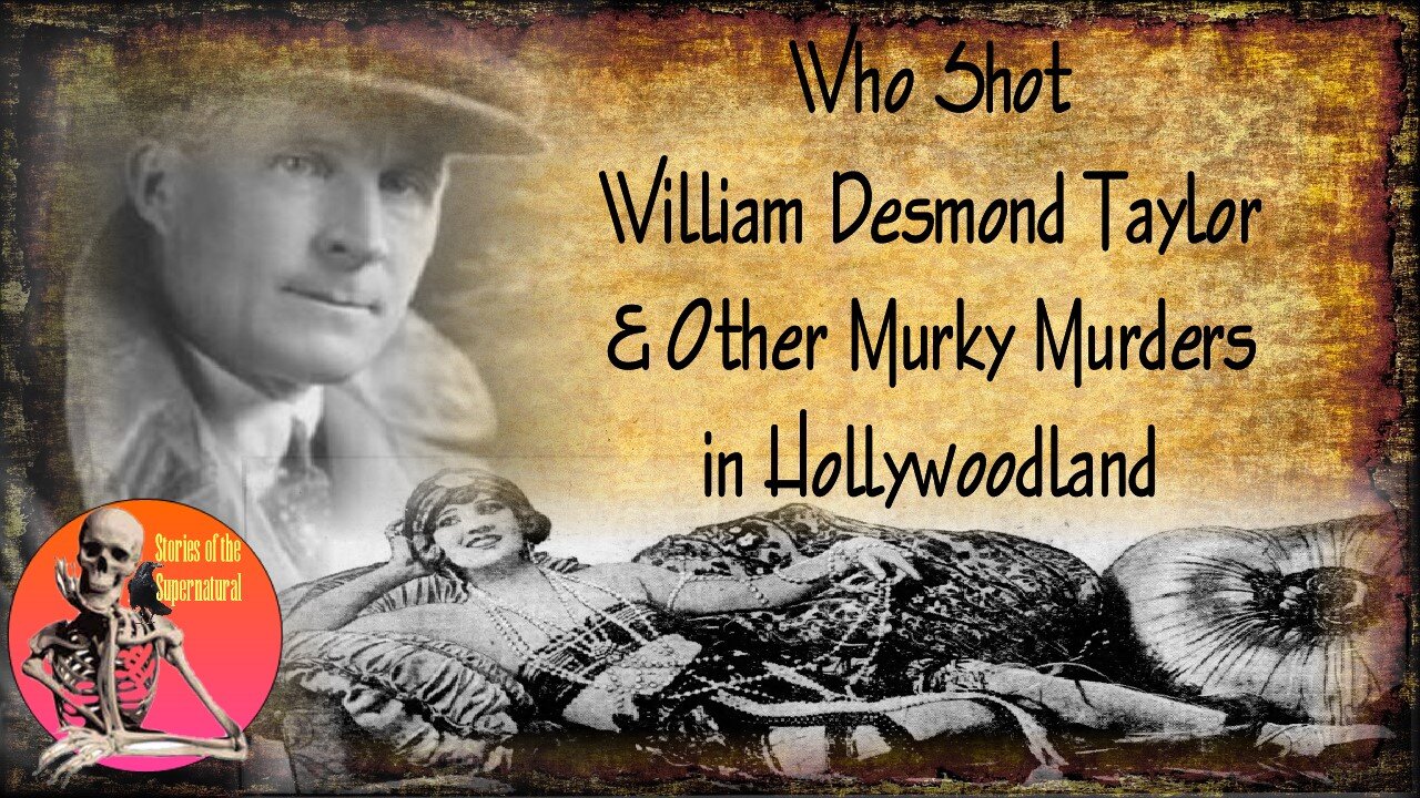 Who Shot Wm. Desmond Taylor & Other Murky Mysteries in Hollywoodland | Stories of the Supernatural