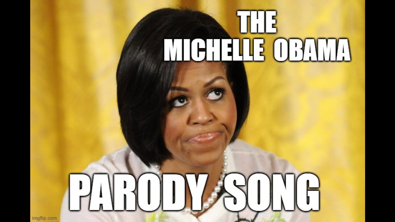 THE MICHELLE OBAMA SONG FUNNY PARODY SPOOF