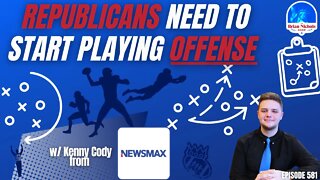 581: Republicans Need to Start Playing OFFENSE