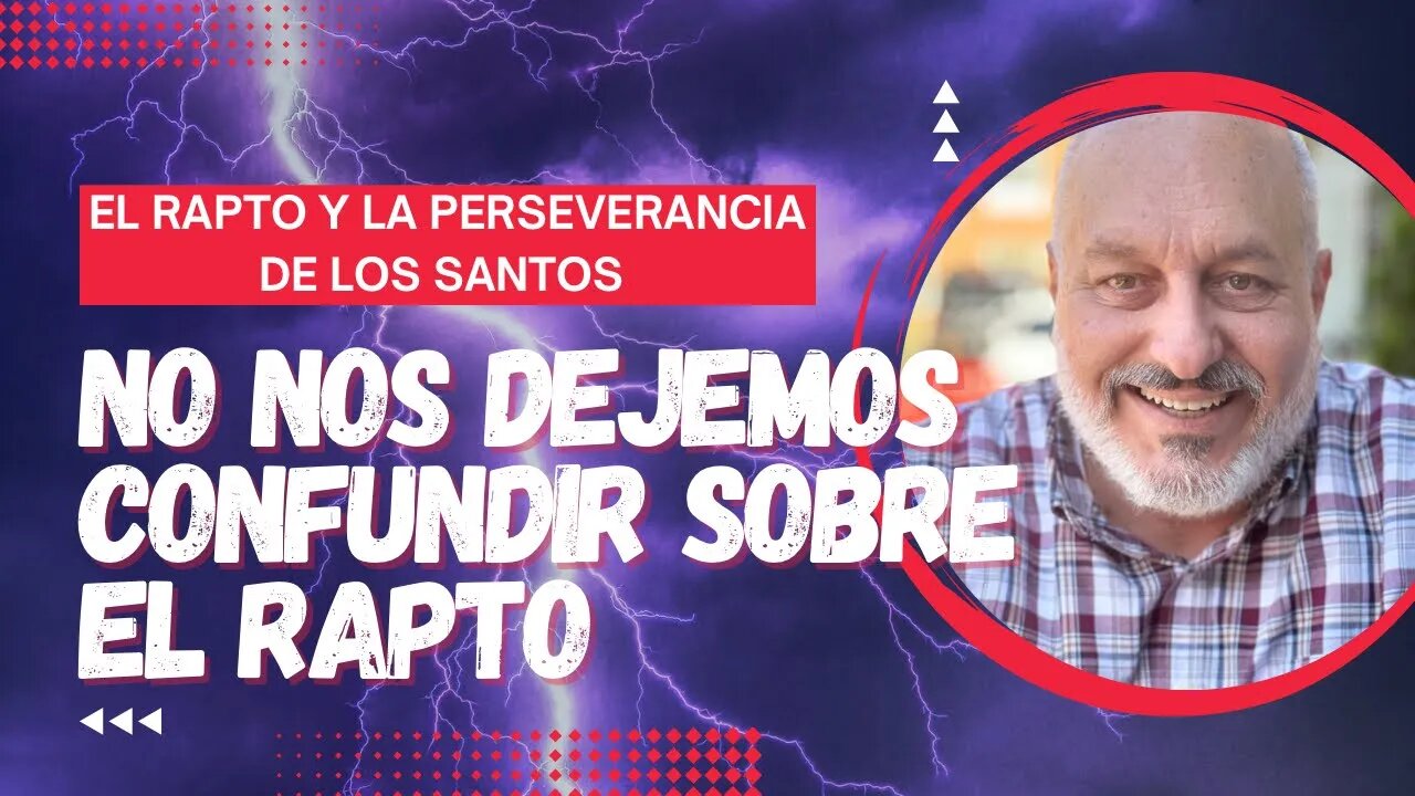 🔴 ¡ESCATOLOGÍA! El Rapto Y La Perseverancia De Los Santos: Episodio 4 - No Nos Dejemos Confundir