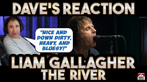 Dave's Reaction: Liam Gallagher — The River