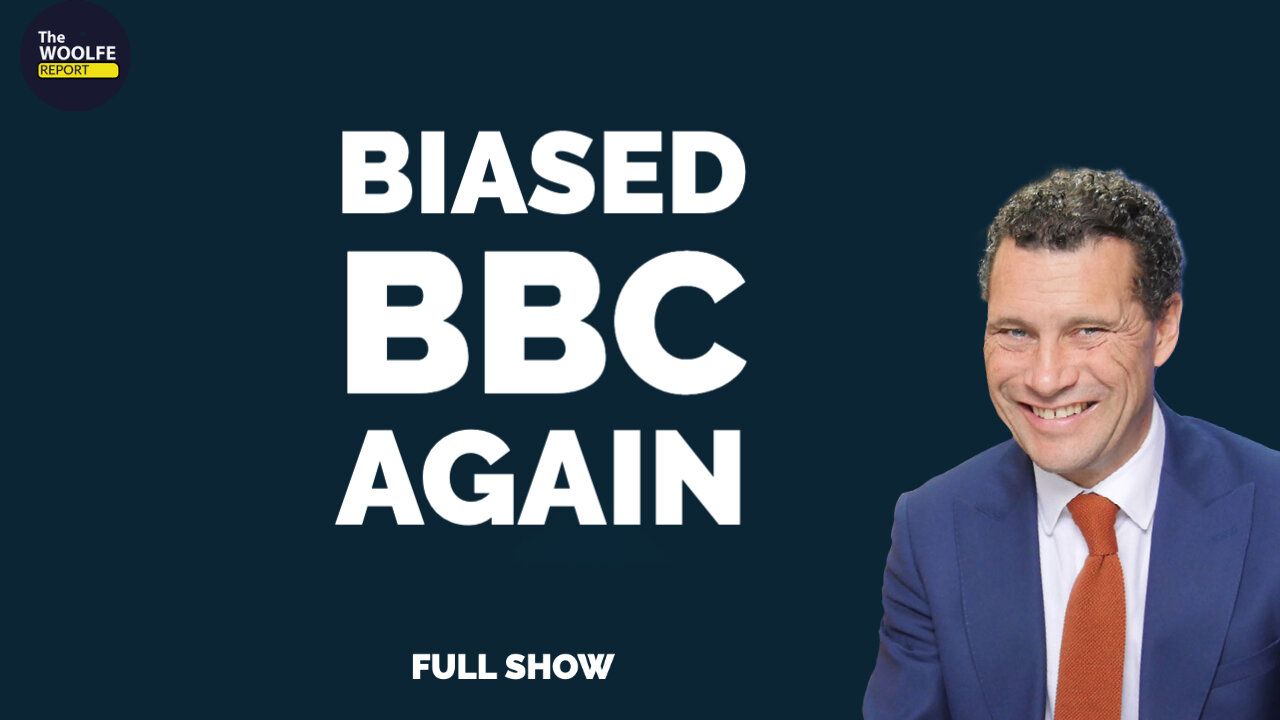 #Ep.6 Biased BBC Again - The Woolfe Report