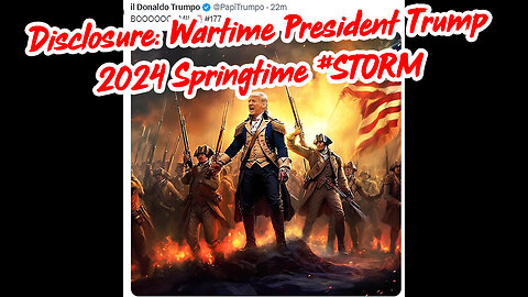 DISCLOSURE 2024 Special - Wartime President Trump - 2024 Springtime #STORM