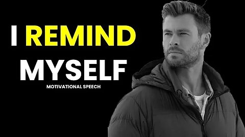 I REMIND MYSELF - Motivational Speech Video