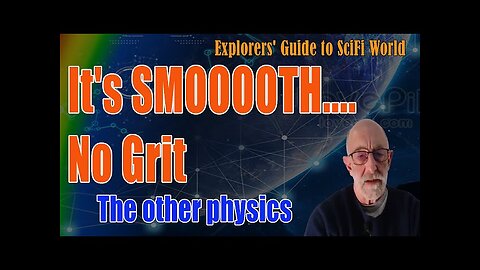 The Other Physics - It's SMOOOOTH....No Grit - Clif High Explorers' Guide To Scifi World