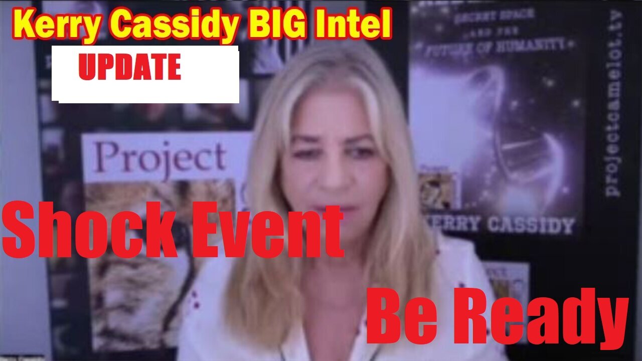 Kerry Cassidy HUGE INTEL: Upcoming Shock Event - Be Ready!!!