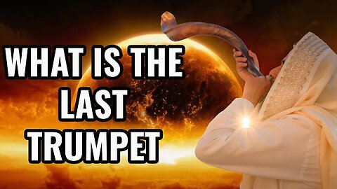What is the Last Trumpet? This is What YOU Need to Know