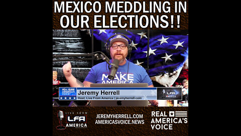 Is Mexico Meddling in Our Elections Now?!
