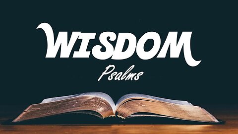 11.17.24 Getting To Know God In the Psalms - Wisdom Psalms