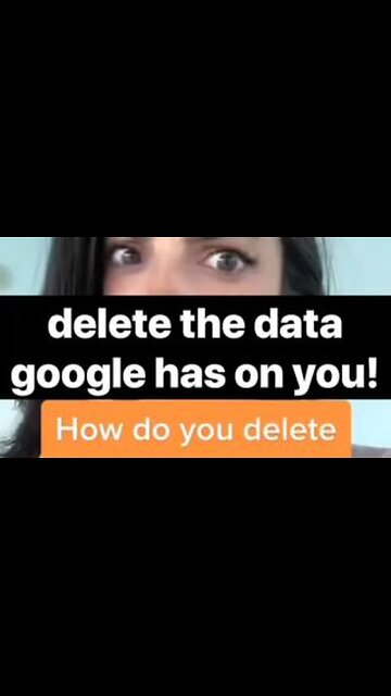 Delete the Data Google Has on You!