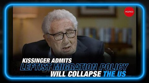 VIDEO: KISSINGER ADMITS LEFTIST MIGRATION POLICY WILL COLLAPSE AMERICA